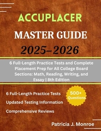 ACCUPLACER Master Guide 2025-2026: 6 Full-Length Practice Tests and ...