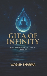 Gita Of Infinity: Awakening the Eternal Within