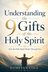 Understanding the 9 Gifts of the Holy Spirit: How the Holy Spirit Works ...
