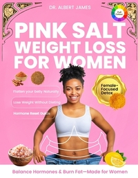 Pink Salt Weight Loss for Women: A Proven Detox Ritual for Women to Lose Weight Naturally, Curb Cravings, Boost Metabolism & Reset Hormones with the H