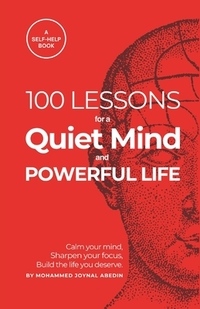 100 Lessons for a Quiet Mind and Powerful Life: Calm your thoughts, focus your energy, and transform your days
