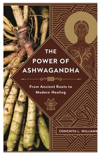 The Power of Ashwagandha: From Ancient Roots to Modern Healing