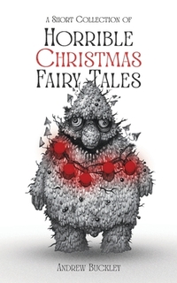 A Short Collection of Horrible Christmas Fairy Tales