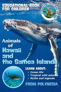 Animals of Hawaii and the Samoa Islands Fascinating Facts Book for Kids: Sea Turtles, Dolphins, Sharks, Whales, Seals and Fish Learn About Ocean Life,