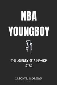 NBA YoungBoy Biography: The Journey of a Hip-hop Star