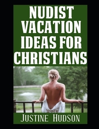 Nudist Vacation Ideas For Christians: Where To Go and What To Do on Vacation If You're A Christian Nudist