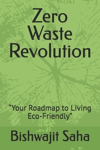 Zero Waste Revolution: "Your Roadmap to Living Eco-Friendly"