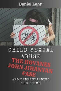Child Sexual Abuse: The Hovanes John Jihanyan Case and Understanding the Crime