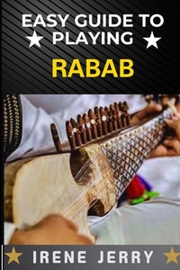 Easy Guide to Playing Rabab: Master the Art of Rabab: A Simple and Step ...