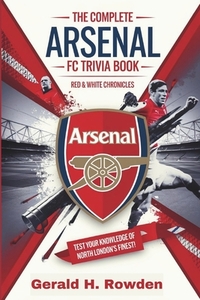 The Ultimate Arsenal FC Trivia Book: Red & White Chronicles:: Test Your Knowledge of North London's Finest!