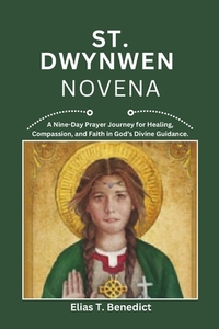 St Dwynwen Novena: A Nine-Day Prayer Journey for Love, Hope, Compassion and Spiritual Growth