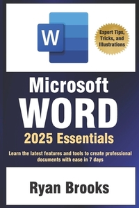 Microsoft Word 2025 Essentials: Your Step-by-Step Handbook to Proficiency: Learn the latest features and tools to create professional documents with e