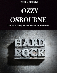 Ozzy Osbourne: The true story of Ozzy Osbourne, the prince of darkness