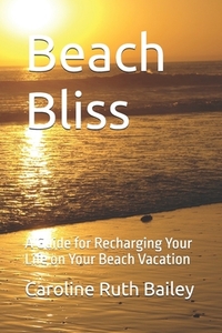Beach Bliss: A Guide for Recharging Your Life on Your Beach Vacation