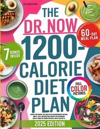 The Dr. Now 1200-Calorie Diet Plan: Achieve Your Weight Loss Goals with Dr.Nowzaradan's Method: Simple, Tasty, and Nutritious Recipes for Sustainable