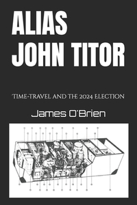 Alias John Titor: Time-travel and the 2024 Election