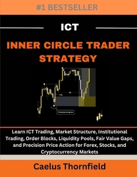 ICT Inner Circle Trader Strategy: Learn ICT Trading, Market Structure, Institutional Trading, Order Blocks, Liquidity Pools, Fair Value Gaps, and Prec