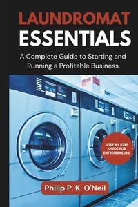 Laundromat Essentials: A Complete Guide to Starting and Running a Profitable Business