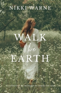 Walk the Earth: A collection of writings to touch the soul