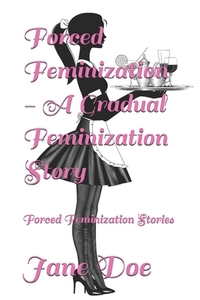 Forced Feminization - A Gradual Feminization Story: Forced Feminization