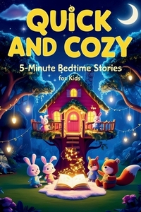 Quick and Cozy: 5 Minute Bedtime Stories for Kids