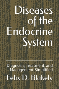 Diseases of the Endocrine System: Diagnosis, Treatment, and Management Simplified