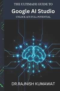 The Ultimate Guide to Google AI Studio: Unlock AI's Full Potential