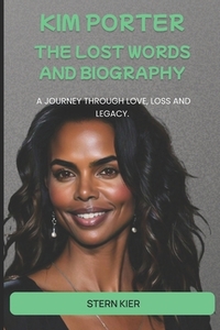 Kim Porter: The Lost Words And Biography: A journey through love, loss and legacy