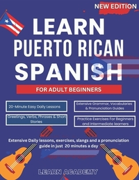 Learn Puerto Rican Spanish for Adult Beginners: Extensive Daily lessons, exercises, slangs and a pronunciation guide in just 20 minutes a day