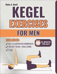 Kegel Exercises for Men: A Complete Illustrated Workouts to Strengthen Your Pelvic Floor, Improve Bladder Control, and Enhance Sexual Health