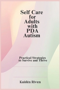 Self Care for Adults with PDA Autism: Practical Strategies to Survive and Thrive