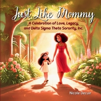 Just Like Mommy: A Celebration of Love, Legacy, and Delta Sigma Theta Sorority, Inc.