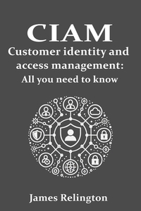 CIAM Customer Identity and Access Management: All you need to know