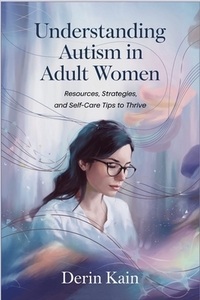 Understanding Autism in Adult Women: Resources, Strategies, and Self-Care Tips to Thrive