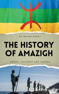 The History of Amazigh: Roots, Cultures and Change