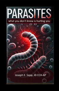 Parasites: What you don't know is hurting you