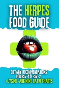 The Herpes Food Guide: Dietary Recommendations for HSV-1 and HSV-2 + Lysine / Arginine Ratio Charts
