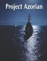Project Azorian: The History of the CIA Operation to Recover a Sunken Soviet Submarine