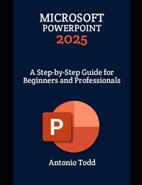 Microsoft PowerPoint 2025: A Step-by-Step Guide for Beginners and Professionals