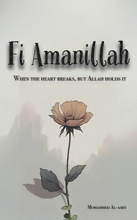 Fi Amanillah: When The Heart breaks, But Allah Holds It