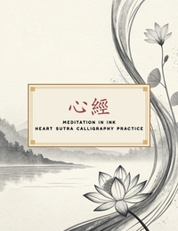 Meditation in Ink - Heart Sutra Calligraphy Practice: A Mindful Journey Through Calligraphy and Buddhist Wisdom
