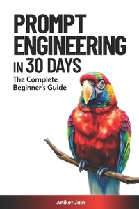 Prompt Engineering in 30 Days: The Complete Beginner's Guide