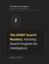 The OSINT Search Mastery: Hacking Search Engines for Intelligence