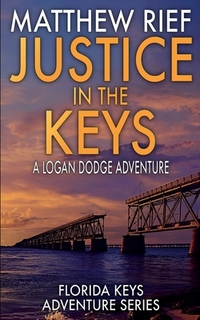 Justice in the Keys: A Logan Dodge Adventure (Florida Keys Adventure Series Book 23)