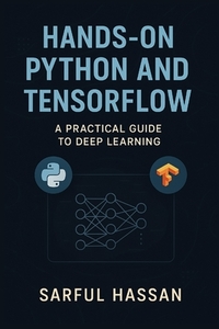 Hands-On Python and TensorFlow: A Practical Guide to Deep Learning
