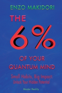 6% of Your Quantum Mind: Small Habits, Big Impact: Unlock Your Hidden Potential