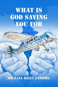 What Is God Saving You For?: One man's search for the truth.