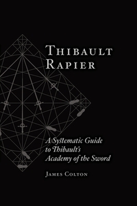 Thibault Rapier: A Systematic Guide to Thibault's Academy of the Sword