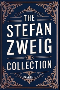 The Stefan Zweig Collection - Volume 2: A New Translation