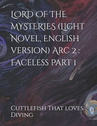 LORD OF THE MYSTERIES (Light Novel, English version) Arc 2: Faceless Part 1